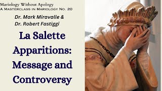 Mariology Without Apology A Masterclass No 20 La Salette Apparitions Messages and Controversy [upl. by Annayehc]