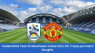 Huddersfield Town Vs Manchester United u21s EFL Trophy pre match thoughts [upl. by Lebaron38]