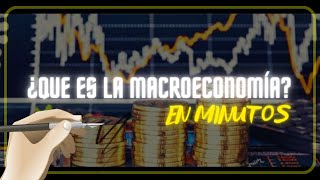 ¿QUE ES LA MACROECONOMÍA en minutos [upl. by Adiol913]