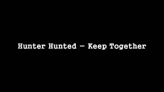 Hunter Hunted  Keep Together HQ [upl. by Girardi]