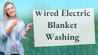 How do you wash a wired electric blanket [upl. by Penland]