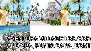 AVENTURA VILLAGE LOS CORALES BEACH and SPA Punta Cana Dominican Republic [upl. by Aneerbas]