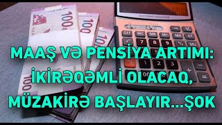 MAAŞ VƏ PENSİYA ARTIMI İKİRƏQƏMLİ OLACAQ MÜZAKİRƏ BAŞLAYIR… [upl. by Robertson115]