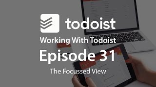 Working With Todoist Ep 31  The Focussed View [upl. by Israeli]