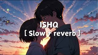 ISHQ  Slowed amp Reverb  Official Audio l ‪TheAmer311‬ I‪theimaginarypoet‬ I‪rauhanmalik‬ [upl. by Armillia467]