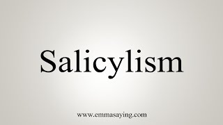 How To Say Salicylism [upl. by Anayd]