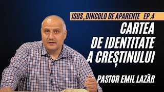 Cartea de identitate a creștinului  Isus Dincolo de Aparențe  Ep 4  pastor Emil Lazăr [upl. by Anelhtak]