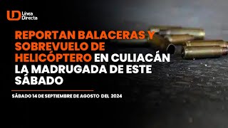 Reportan nuevas balaceras y sobrevuelo de helicóptero en Culiacán la madrugada de este sábado [upl. by Eylrahc544]