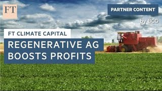 Sowing success regenerative agriculture turbocharges farming profits  FT Climate Capital [upl. by Iccir]