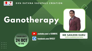 Ganotherapy  MR SANJEEB GURU  TD  DXN RVC [upl. by Eniamahs766]