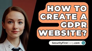 How To Create A GDPR Website  SecurityFirstCorpcom [upl. by Dev]