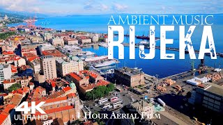 4K RIJEKA 🇭🇷 CROATIA Drone 4K  Hrvatska  1 Hour Aerial Relaxation Film [upl. by Niwled]