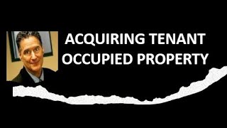 Acquiring Tenant Occupied Property 71324 [upl. by Ennasirk]