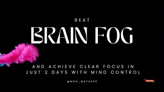 Beat Brain Fog and achieve clear focus in just 2 days with mind control [upl. by Gilmore95]