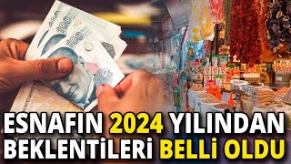 Esnafın 2024 yılından beklentileri belli oldu [upl. by Lanti]