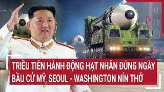 Thời sự quốc tế Triều Tiên hành động hạt nhân đúng ngày bầu cử Mỹ Seoul  Washington nín thở [upl. by Player]