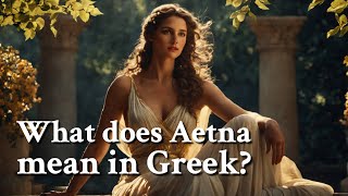 What does Aetna mean in Greek Greek Mythology Story [upl. by Auhel]