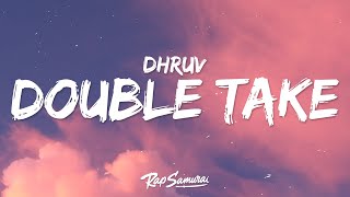 dhruv  double take Lyrics [upl. by Eciral988]