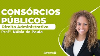 Consórcios Públicos  Direito Administrativo  Profª Núbia de Paula [upl. by Nuahc]