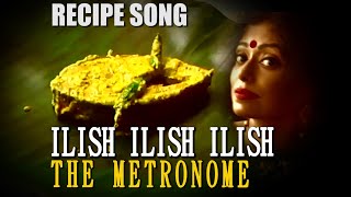 ILISH ILISH ILISH  RECIPE SONG  Shorshe Ilish Macher Paturi  Bengali Hilsa [upl. by Oirottiv771]