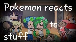 Pokemon reacts to stuff  pls dont kill me TwT [upl. by Elleira]