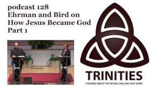 Ehrman and Bird on How Jesus Became God  Part 1  trinities 128 [upl. by Bencion]