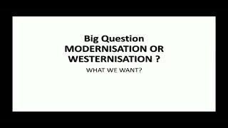 Westernisation vs Modernisation  what we want [upl. by Iggy879]