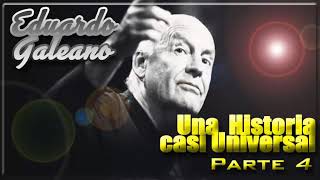 Eduardo Galeano  Una Historia casi Universal Parte 4 [upl. by Yrod137]