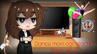 Dance mom ogs react to Each otherread Description pls [upl. by Abeu]