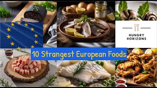 10 Strangest European Foods  Hungry Horizons [upl. by Tnias]