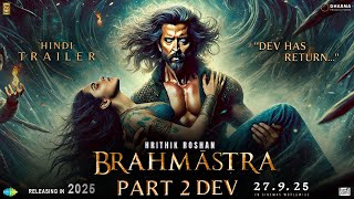 BRAHMĀSTRA Part 2 DEV  Trailer  Hrithik Roshan  Deepika Padukone  Ranbir Kapoor  Alia Bhatt [upl. by Nnaillek]