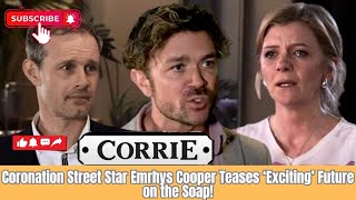 ‘Exciting Times Ahead Coronation Street’s Emrhys Cooper Teases Soap Future [upl. by Hollyanne]