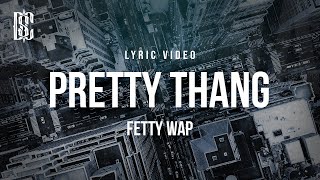 Fetty Wap  Pretty Thang  Lyrics [upl. by Meeharbi]