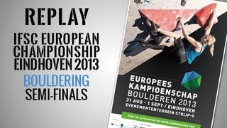 IFSC European Championship Eindhoven 2013  Bouldering  Semifinals  Replays [upl. by Paulita]