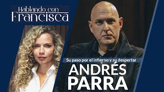 Entrevista a Andrés Parra Su paso por el infierno y su despertar en Hablando con Francisca [upl. by Assiroc694]