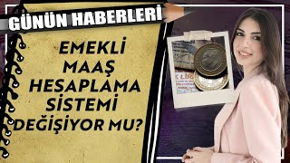 Günün Haberleri  Emekli maaş hesaplama sistemi değişiyor mu [upl. by Leinaj307]