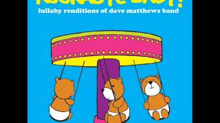 Rockabye Baby Lullaby Rendition of Dave Matthews Bands quotSatellitequot [upl. by Nonad]