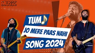 Tum Jo Mere Paas Nahi  Best Of Arijit Singh 2024  Best of Mashup 2024  Tum Jo Mere Paas Nahi song [upl. by Jackqueline]