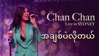 Chan Chan  အချစ်ပဲလိုတယ် live from Sydney mp4 [upl. by Enerehs]