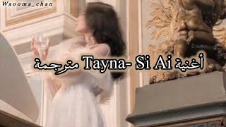 أغنية Tayna  Si Ai مترجمة [upl. by Rowe767]