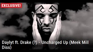 World Premiere Daylyt ft Drake   Uncharged Up Meek Mill Diss [upl. by Zina]