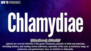 Chlamydiae Pronunciation  How to Pronounce say Chlamydiae CORRECTLY  Meaning Definition [upl. by Terese3]