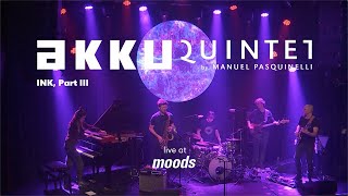 AKKU QUINTET by Manuel Pasquinelli  INK Part 3  Live at Moods [upl. by Rhetta]