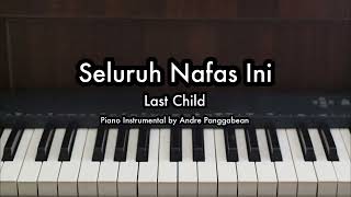 Seluruh Nafas Ini  Last Child  Piano Karaoke by Andre Panggabean [upl. by Glynis]