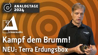 Analogtage 2024  Clearaudio  Kampf dem Brumm NEU Erdungsbox Terra [upl. by Blake]