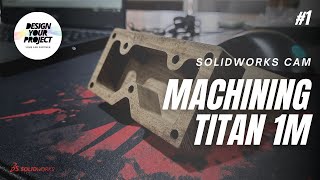 Machining Titan 1M  CAMWORKS  Solidworks  DESIGN YOUR PROJECT [upl. by Etnemelc]