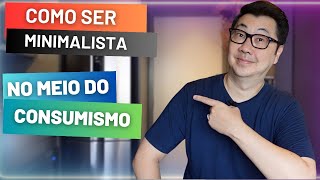 COMO SER MINIMALISTA EM UMA SOCIEDADE CONSUMISTA [upl. by Llenrrad]