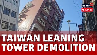 Taiwan Earthquake News Updates Live  Demolition Of Leaning Building In Taiwan  News18 Live  N18L [upl. by Howes]