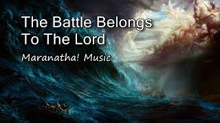 The Battle Belongs To The Lord  Maranatha Music with lyrics [upl. by Denver661]