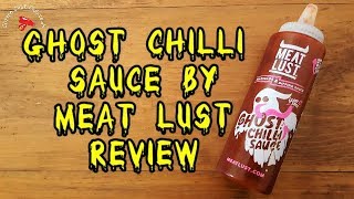 Ghost Chilli Sauce by Meat Lust Review [upl. by Onirotciv]